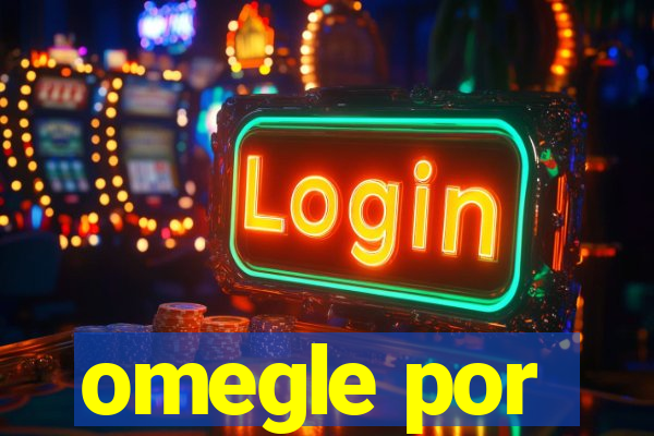 omegle por
